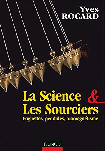 Science et les sourciers : Baguettes, pendules, biomagnétisme 9782100029969