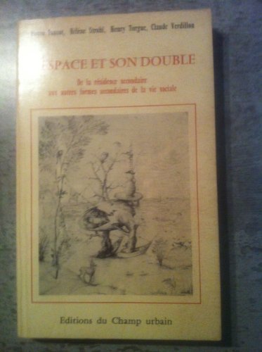 L'Espace et son double : De la résidence secondaire aux autres formes secondaires de la vie sociale 9782863600023