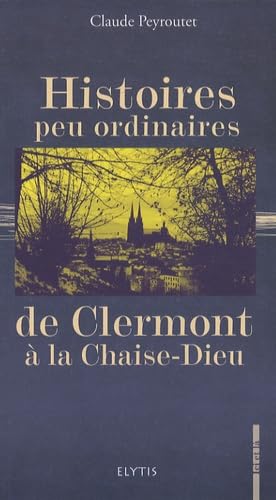 Histoires peu ordinaires de Clermont à la Chaise-Dieu 9782356390066