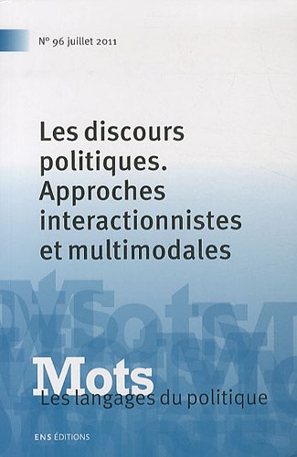 Mots, les langages du politique, N° 96, Juillet 2011 : Les discours politiques : Approches interactionnistes et multimodales 9782847883169