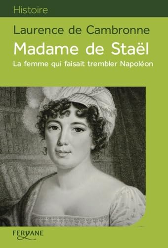 Madame de Staël: La femme qui faisait trembler Napoléon 9782363603159