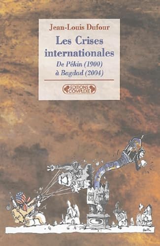 Les crises internationales : De Pékin (1900) à Bagdad (2004) 9782804800222