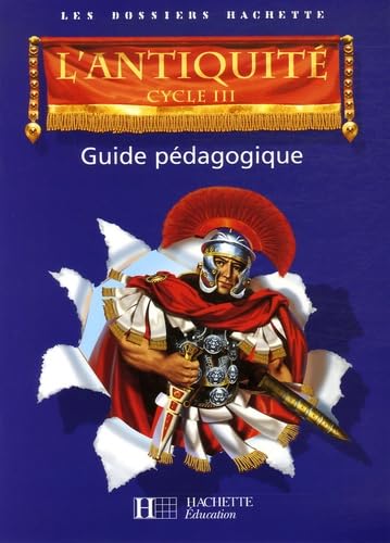 Les Dossiers Hachette Histoire Cycle 3 - L'Antiquité - Guide pédagogique + photofiches - Ed.2006 9782011173379