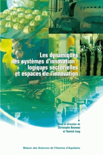 Les dynamiques des systèmes d'innovation : logiques sectorielles et espaces de l'innovation 9782858923601