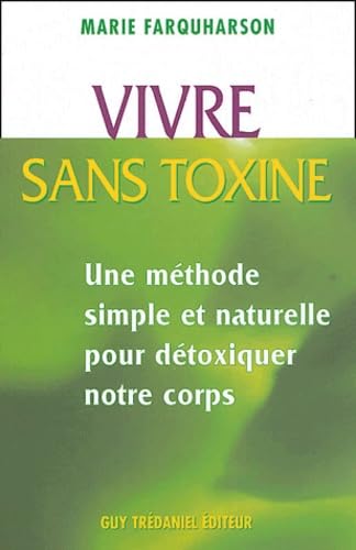 Vivre sans toxines: Méthodes simples et naturelles pour détoxiquer notre corps 9782844455413