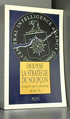 La stratégie du soupçon: Enquête sur la paranoïa de la CIA 9782259027038