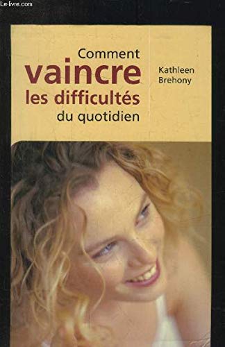Comment vaincre les difficultés au quotidien : Pour traverser les heures sombres 9782702871065