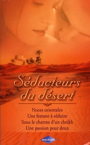 Séducteurs du désert: Noces orientales ; Une femme à séduire ; Sous le charme d'un cheikh ; Une passion pour deux 9782280806824