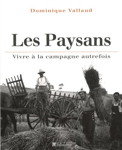 Les Paysans: Vivre à la campagne autrefois 9782847340617