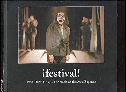 Festival! 1981-2004 un quart de siecle de theatre a bayonne 9782913156739