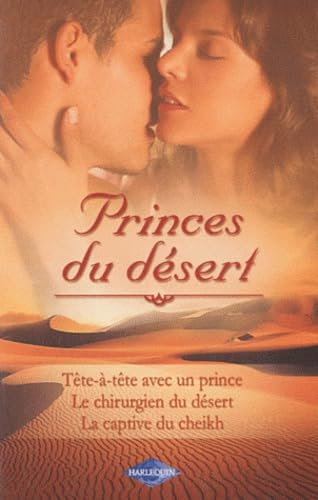 Tête-à-tête avec un prince ; Le chirurgien du désert ; La captive du Cheikh 9782280217927
