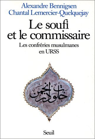 Le Soufi et le Commissaire. Les confréries mulsulmanes en URSS 9782020093491