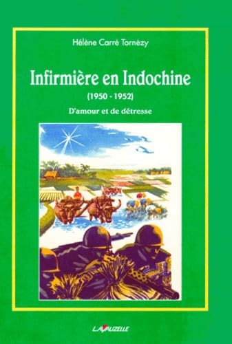 Infirmiere En Indochine (1950-1952). D'Amour Et De Detresse 9782702504482