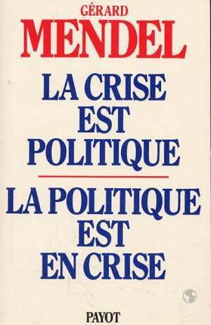 La Crise est politique, la politique est en crise: De l'autorité traditionnelle à l'acte pouvoir autogestionnaire 9782228223508