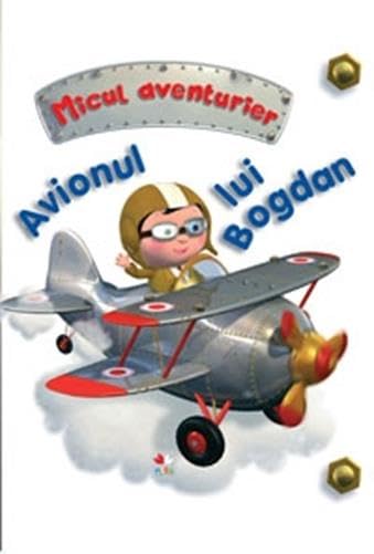 AVIONUL LUI BOGDAN MICUL AVENTURIER 9786062100452