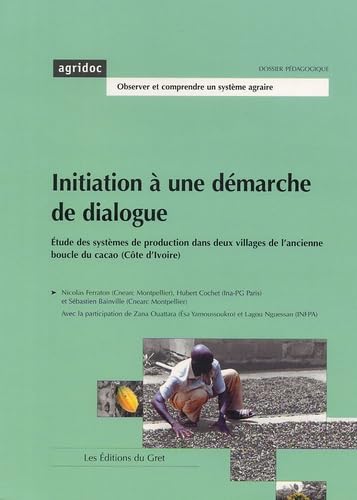 Initiation à une démarche de dialogue: Etude des systèmes de production dans deux villages de l'ancienne boucle du cacao (Côte d'Ivoire) 9782868441331