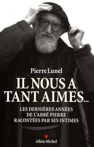 Il nous a tant aimés...: Les dernières années de l'abbé Pierre racontées par ses intimes 9782226193018
