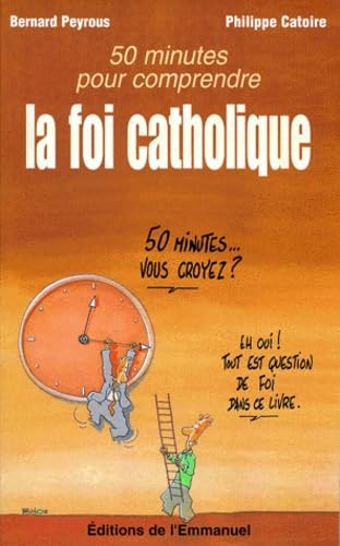 Cinquante minutes pour comprendre la foi catholique 9782911036781