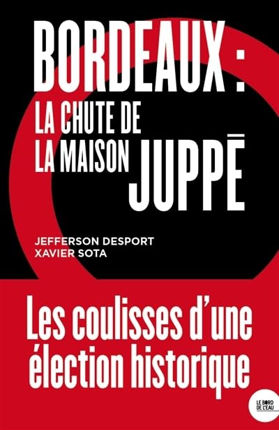 Bordeaux: La chute de la maison Juppé 9782356877222