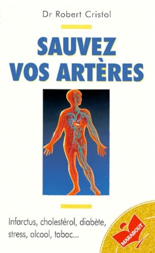 SAUVEZ VOS ARTERES.: Infarctus, cholestérol, diabète, stress, alcool, tabac 9782501030595