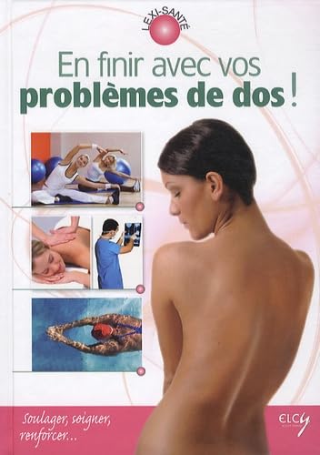 En finir avec vos problèmes de dos !: Soulager, soigner, renforcer... 9782753201910
