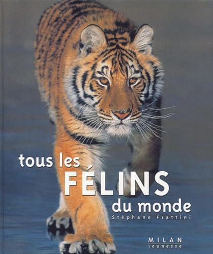 Tous Les Felins Du Monde 9782745910035