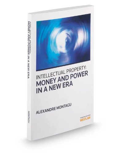 Intellectual Property: Money and Power in a New Era, 2012 Ed. 9780314604989