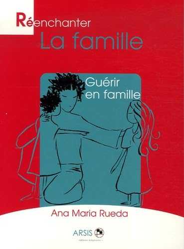 Réenchanter la famille : Guérir en famille 9782352970088