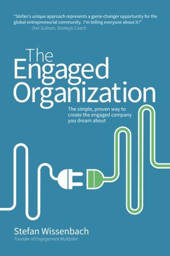 The Engaged Organization: The simple, proven way to create the engaged company you dream about 9781523659647
