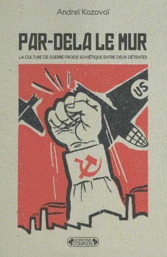 Par-delà le Mur. La culture de Guerre froide soviétique entre deux détentes. 9782804801731