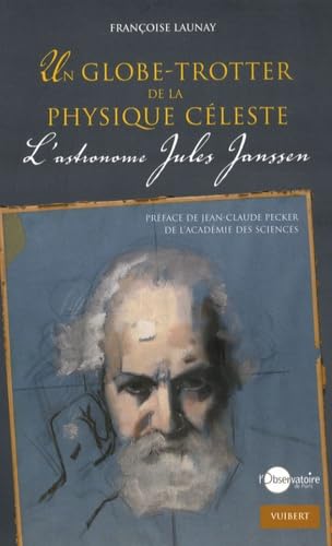 Un globe-trotter de la physique céleste: L'astronome Jules Janssen 9782711770694