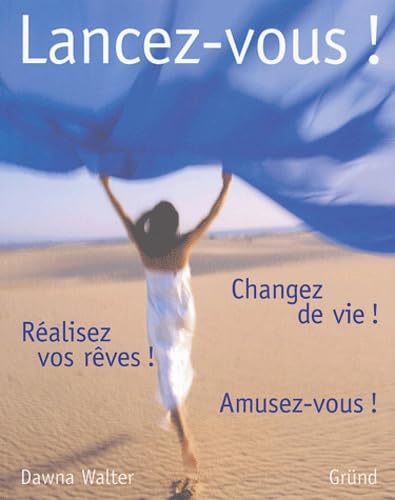 Lancez-vous !: Changez de vie ! Réalisez vos rêves ! Amusez-vous ! 9782700015799