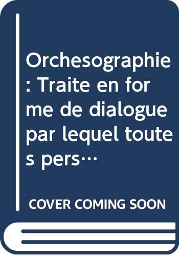 Orchésographie : Traité en forme de dialogue par lequel toutes personnes peuvent facilement apprendre et pratiquer l'honnête exercice des danses