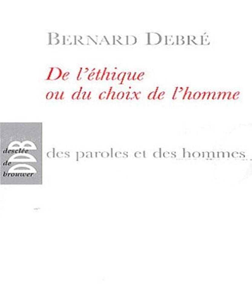De l'éthique ou le choix de l'homme: Petit traité subversif sur l'homme, ses arrangements avec Dieu, Le diable, la vie, la mort l'avenir 9782220063065
