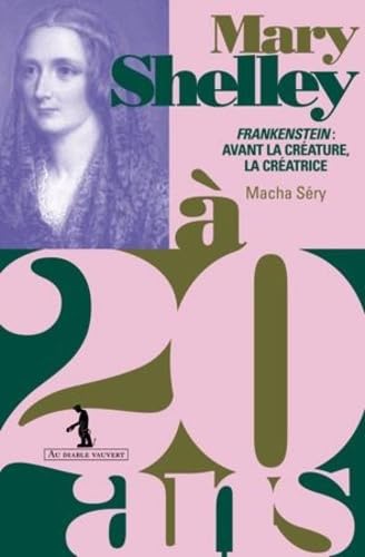 Mary Shelley à 20 ans: Frankenstein : avant la créature, la créatrice 9791030707267