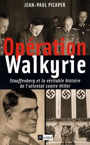 Opération Walkyrie: Stauffenberg et la véritable histoire de l'attentat contre Hitler 9782809800548