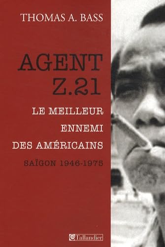 Agent Z.21: Le meilleur ennemi des Américains, Saigon 1946-1975 9782847346497