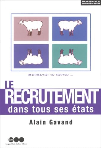 Le recrutement dans tous ses états.: Le sens des Ressources Humaines ou " Dessinez-moi un mouton... " 9782878455472