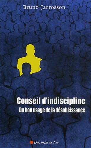 Conseil d'indiscipline : Du bon usage de la désobéissance 9782844460509