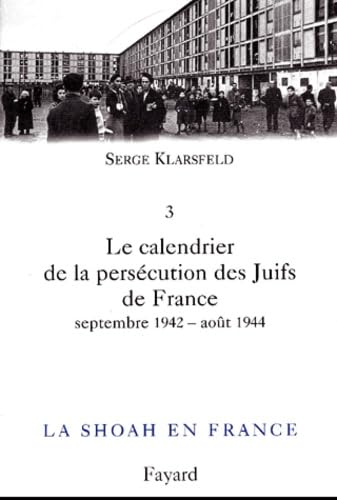 La Shoah en France - Tome 3 - Le calendrier de la persécution des Juifs de France (Septembre 1942 - Août 1944) 9782213610511