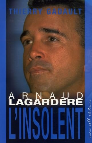 Arnaud Lagardère: L'insolent 9782350040547