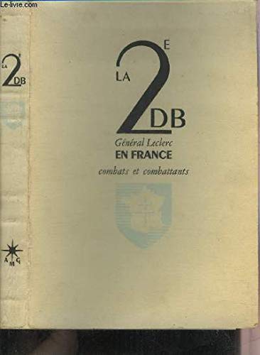 La deuxième division blindée Général Leclerc combattants et combats en France.