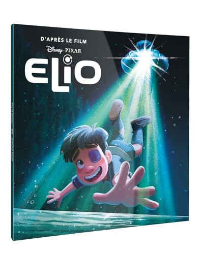 ELIO - Monde Enchanté - L'histoire du film - Disney Pixar 9782017264378