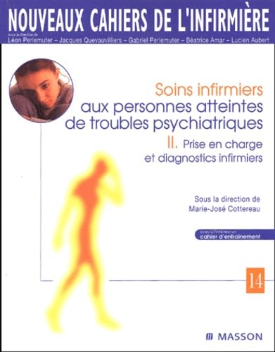 Soins infirmiers aux personnes atteintes de troubles psychiatriques: II. Prise en charge et diagnostics infirmiers 9782294000416