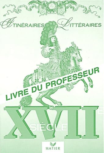 Itineraires Litteraires Xviieme Siecle. Livre Du Professeur 9782218020001