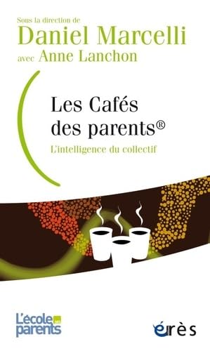Les cafés des parents - L'intelligence du collectif: L'INTELLIGENCE DU COLLECTIF 9782749265391