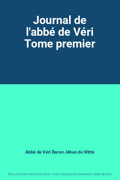 Journal de l'abbé de Véri Tome premier