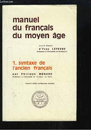 Manuel du français du moyen âge. TOME 1 : Syntaxe de l'ancien français.