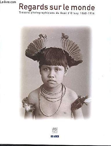 Regards sur le monde : Trésors photographiques du Quai d'Orsay, 1860-1914 9782850564192