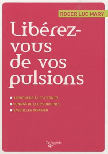 Libérez-vous de vos pulsions: Apprendre à les cerner, connaître leurs origines, savoir les dominer 9782732896038